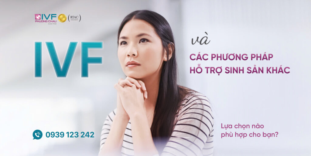IVF và các phương pháp hỗ trợ sinh sản khác: Lựa chọn nào phù hợp?