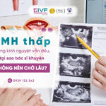 AMH Thấp Nhưng Kinh Nguyệt Vẫn Đều: Có Nên Chờ Thêm? AMH Thấp Nhưng Kinh Nguyệt Vẫn Đều: Có Nên Chờ Thêm?